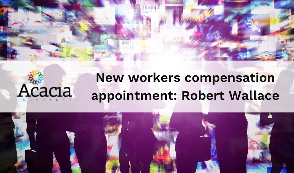 Acacia Appoints Robert Wallace To Bolster Workers Compensation